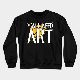 Y'all need art Crewneck Sweatshirt